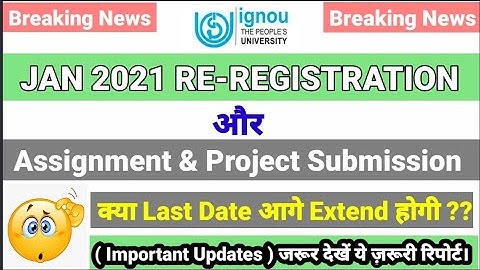 Breaking News || RE-REGISTRATION & Assignment & Project Submission क्या last date extend होगी??