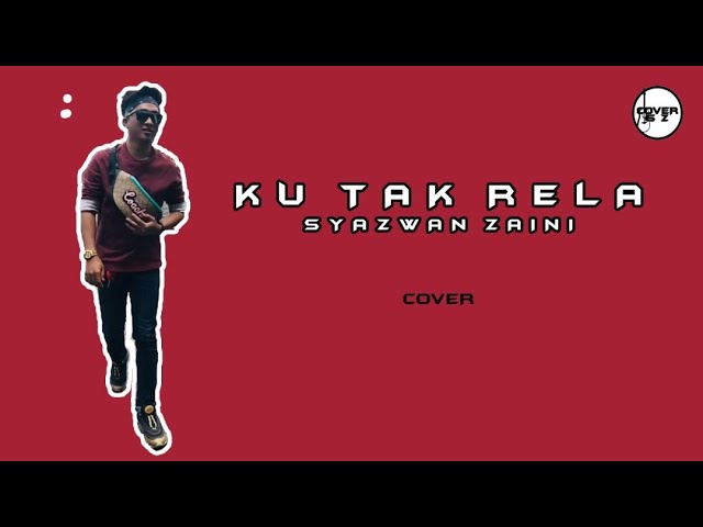 OST RYAN ARALYN - Syazwan Zaini - Ku Tak Rela (cover lyric) class=