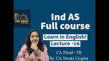 Ind AS Full course || Lecture 16 in English || By CA Swati Gupta