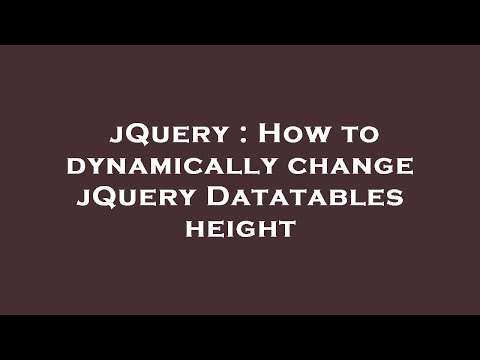 jQuery : How to dynamically change jQuery Datatables height
