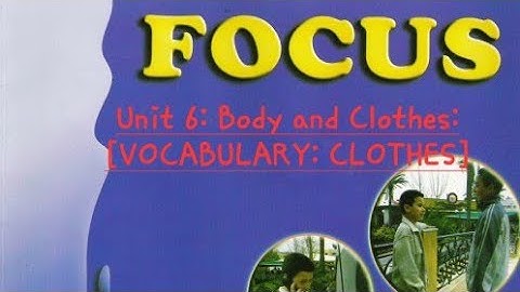 Focus textbook|Unit 6: Body and Clothes|الأستاذ حدوي عبد الحميد