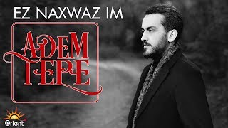 Adem Tepe - Ez Naxwaz im (Official Music)
