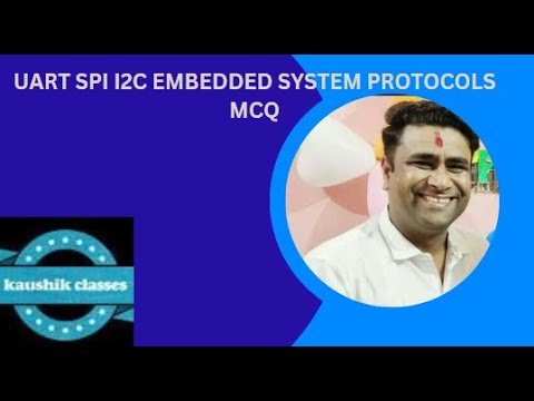 UART | SPI | I2C | Embedded System Protocols MCQ by kaushik classes