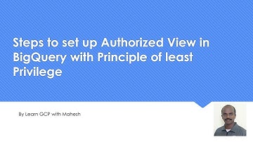 Steps to set up Authorized View in BigQuery with Principle of least Privilege | PDE & PCA Concepts