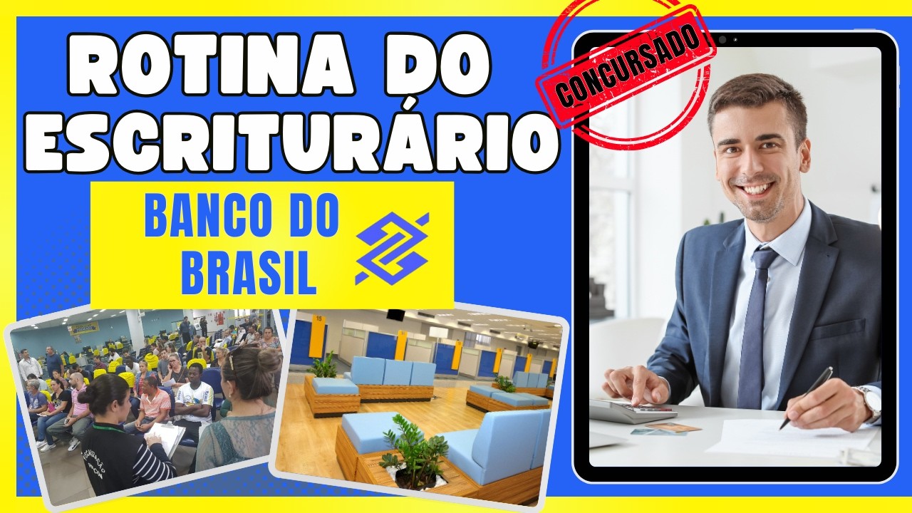Rotina detalhada de trabalho no Banco do Brasil - Agente Comercial e Escriturário