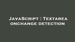 JavaScript : Textarea onchange detection
