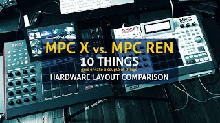 MPC X vs MPC Ren  10 Things Comparison