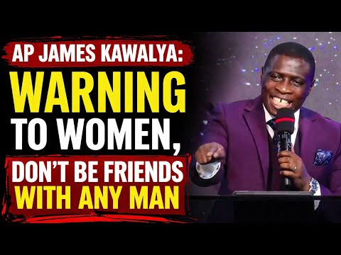 AP JAMES KAWALYA,WARNING TO WOMEN,DONT BE FRIENDS WITH ANY MAN