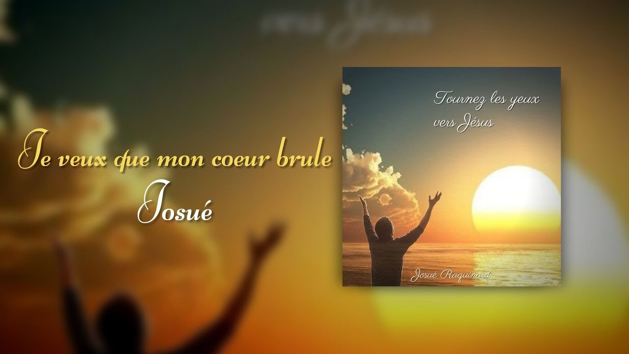 Je veux que mon coeur brule - Josué Raquinard