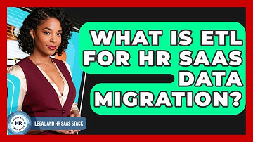 What Is ETL For HR SaaS Data Migration? - Legal And HR SaaS Stack