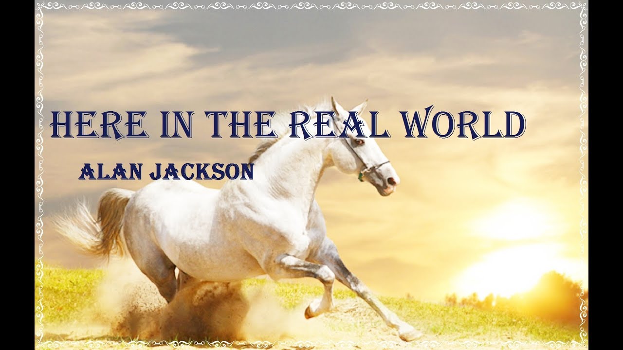 Here in the real world alan jackson youtube