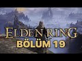 YENİ BİR DİYARA ADIM ATIYORUZ! - ELDEN RING TÜRKÇE BÖLÜM 19