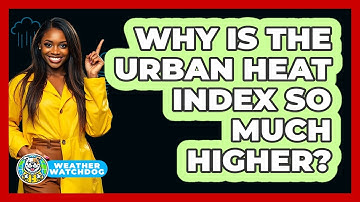 Why Is The Urban Heat Index So Much Higher? - Weather Watchdog