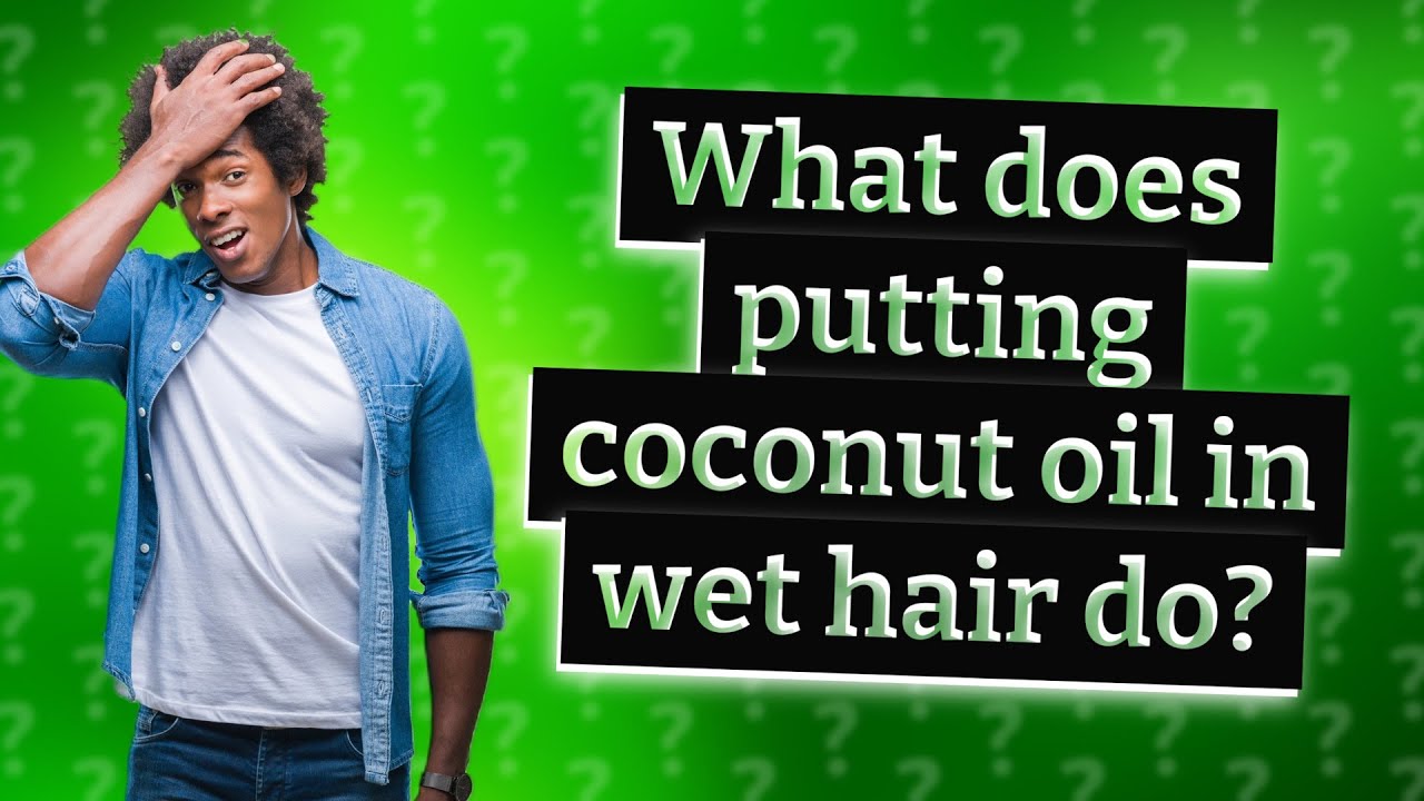 What does putting coconut oil in wet hair do? YouTube