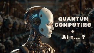 Here’s What Will Happen When We Combine Quantum Computing With AI!