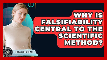 Why Is Falsifiability Central To The Scientific Method? - Learn About Atheism