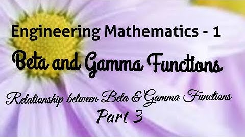 Beta and Gamma Functions_part - 3_Relationship between Beta and Gamma functions