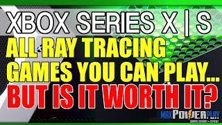 All Xbox Series X S Ray Tracing Games | Is Xbox Series X S Worth It? | Graphics &amp; Enhanced Games