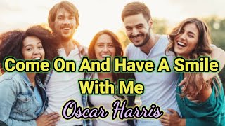 𝗖𝗼𝗺𝗲 𝗢𝗻 𝗔𝗻𝗱 𝗛𝗮𝘃𝗲 𝗔 𝗦𝗺𝗶𝗹𝗲 𝗪𝗶𝘁𝗵 𝗠𝗲 - 𝗢𝘀𝗰𝗮𝗿 𝗛𝗮𝗿𝗿𝗶𝘀 (𝗦𝘆𝗹𝘃𝗲𝘀𝘁𝗲𝗿 𝗖𝗼𝘃𝗲𝗿) 