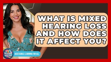 What Is Mixed Hearing Loss And How Does It Affect You? - Accessible Learning For All