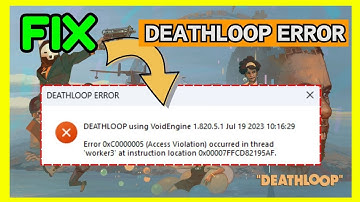 Deathloop Fix: Access Violation 0xc0000005 Crash Error