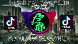 Dj sad kau yang pilih pergi //slow terbaru 2023_By Mj_x