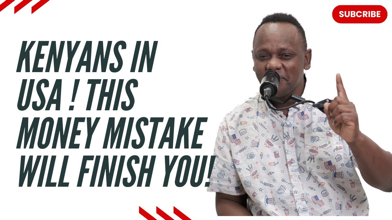 Kenyans in America and all diaspora. This MONEY Mistake will finish you!!