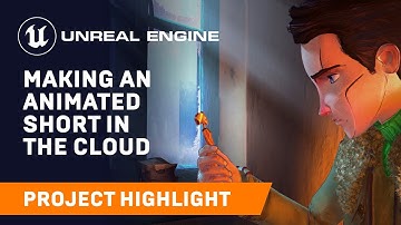 Making an Animated Short in the Cloud | Spotlight | Unreal Engine