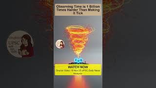 Observing Time is 1 Billion Times Harder Than Making It Tick #shorts #upsc #ssc #exam