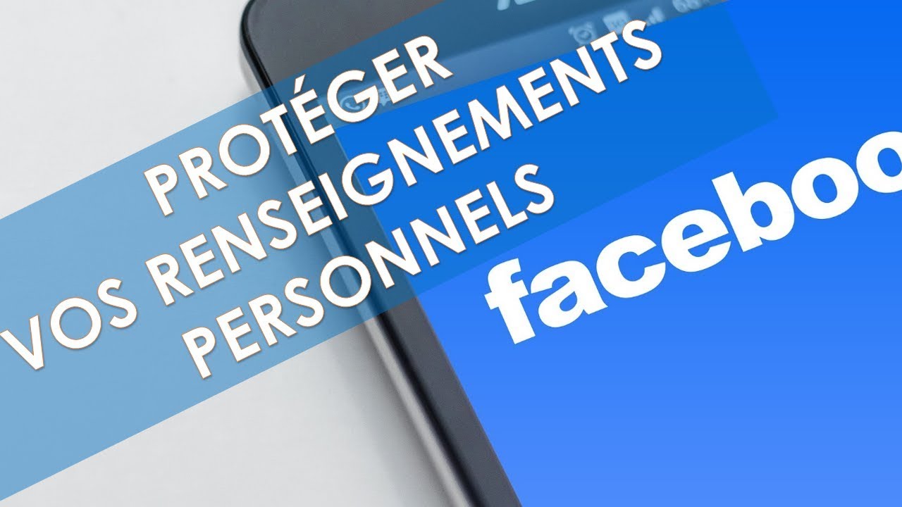 Protéger vos données personnelles sur Facebook YouTube