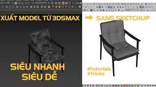 XUẤT MODEL 3DSMAX QUA SKETCHUP SIÊU NHANH SIÊU DỄ LÀM