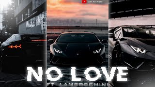 NO LOVE  FT. LAMBORGHINI 🔥 | lamborghini whatsapp status | lamborghini status | No love Song Status