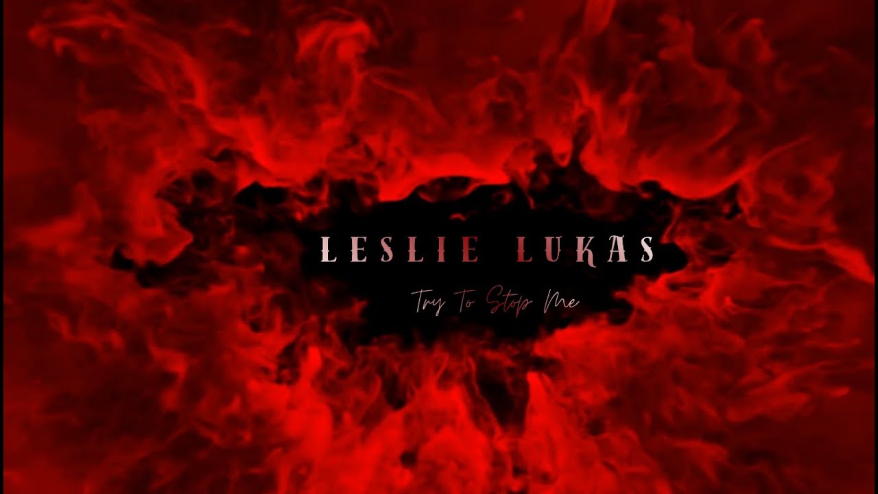 Leslie Lukas - Try To Stop Me (Lyrics Music Video)