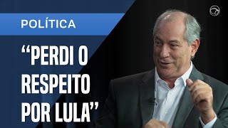 CIRO GOMES: “PERDI O RESPEITO POR LULA” - YouTube