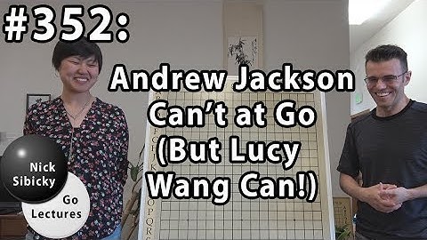 Nick Sibicky Go Lecture #352 - Andrew Jackson Can