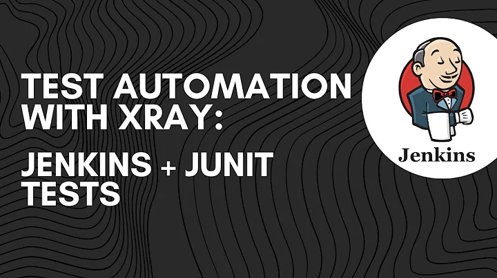 Test Automation with Xray: CI Using Jenkins and JU...