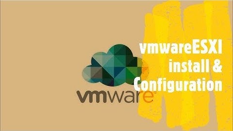 Esxi installation and Configuration