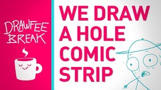 A Hole Comic Strip - DRAWFEE BREAK