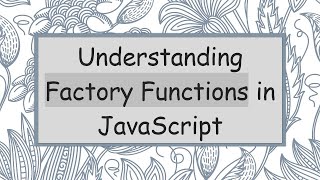 Understanding Factory Functions in JavaScript