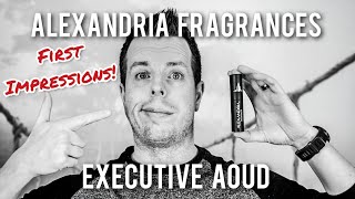 Alexandria Fragrances Executive Aoud - First Impressions