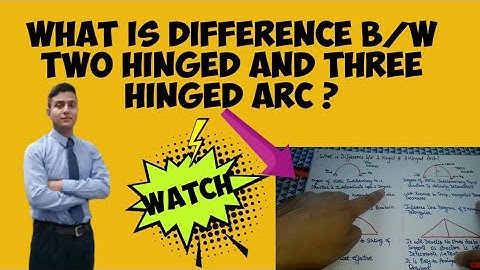 What is difference b/w Two hinged and Three hinged arc ?