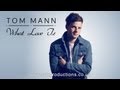 Tom Mann - What Love Is Видео Tom Mann - What Love Is Видео