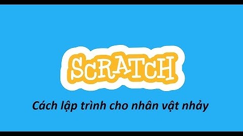 [Scratch#3]: Cách lập trình cho nhân vật nhảy