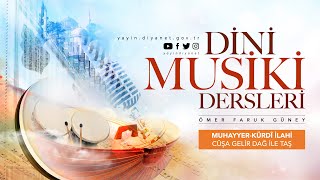 Muhayyer-Kürdî İlahi: Cûşa Gelir Dağ ile Taş - Dini Musiki Dersleri - Ömer Faruk Güney Resimi