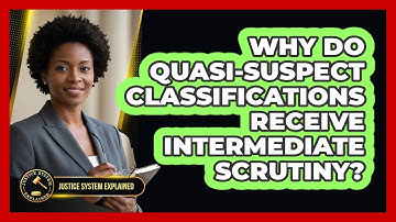 Why Do Quasi-Suspect Classifications Receive Intermediate Scrutiny?