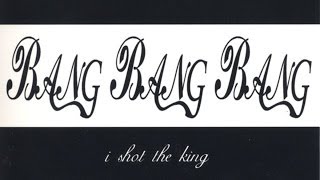 Bang Bang Bang - I Shot the King