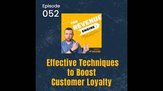 #052 Effective Techniques to Boost Customer Loyalty