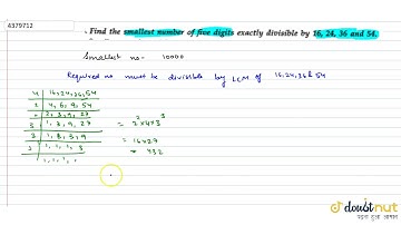 "Find the smallest number of five digits exactly divisible by 16, 24, 36 and 54."
