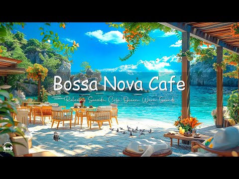 Seaside Cafe Ambience with Elegant Bossa Nova Jazz Music & Crashing Waves for Relax, Stress Relief