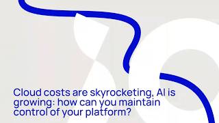 Cloud costs are skyrocketing, AI is growing: how can you maintain control of your platform?